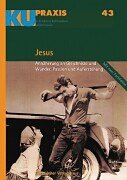 KU-Praxis Band 43: Jesus. Gleichnisse und Wunder, Passion und Auferstehung Religion & Esotericism
