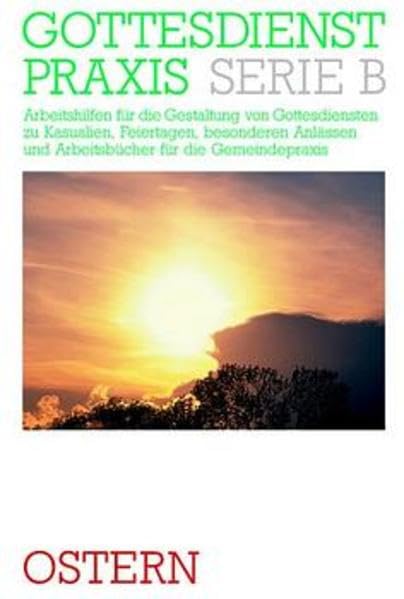 Gottesdienstpraxis, Serie B, Neue Folge, Ostern (Gottesdienstpraxis Serie B / Arbeitshilfen für die Gestaltung von Gottesdiensten zu Kasualien, ... und Arbeitsbücher für die Gemeindepraxis) Religion & Esotericism