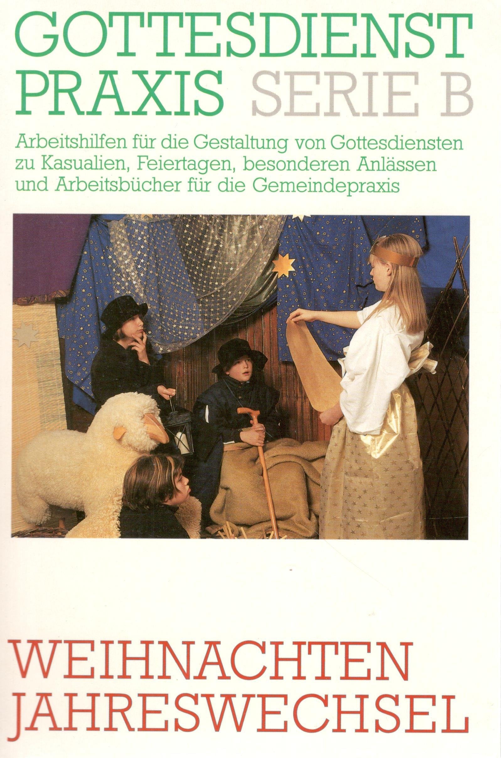 Gottesdienstpraxis, Serie B, Neue Folge, Weihnachten, Jahreswechsel (Gottesdienstpraxis Serie B / Arbeitshilfen für die Gestaltung von Gottesdiensten ... und Arbeitsbücher für die Gemeindepraxis) Religion & Esotericism
