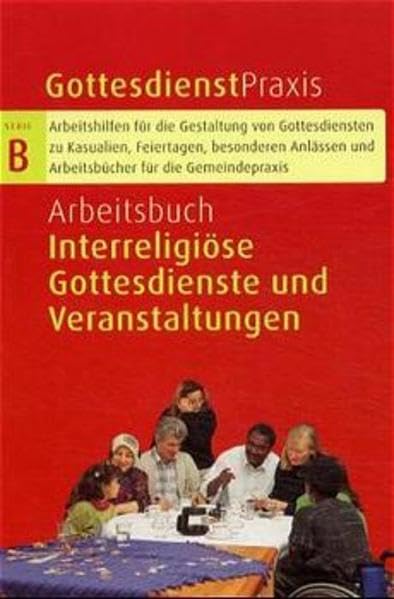 Gottesdienstpraxis, Serie B, Neue Folge, Arbeitsbuch Interreligiöse Gottesdienste und Veranstaltungen (Gottesdienstpraxis Serie B / Arbeitshilfen für ... und Arbeitsbücher für die Gemeindepraxis) Religion & Esotericism