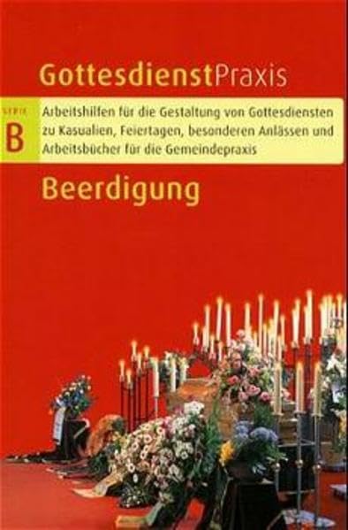 Gottesdienstpraxis, Serie B, Neue Folge, Beerdigung (2002) (Gottesdienstpraxis Serie B / Arbeitshilfen für die Gestaltung von Gottesdiensten zu ... und Arbeitsbücher für die Gemeindepraxis) Religion & Esotericism