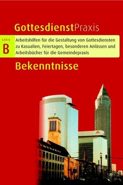 Bekenntnisse: Predigten, Betrachtungen, liturgische Stücke, Beispiele und Ideen (Gottesdienstpraxis Serie B / Arbeitshilfen für die Gestaltung von ... und Arbeitsbücher für die Gemeindepraxis) Religion & Esotericism