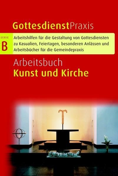 Arbeitsbuch Kunst und Kirche (Gottesdienstpraxis Serie B / Arbeitshilfen für die Gestaltung von Gottesdiensten zu Kasualien, Feiertagen, besonderen Anlässen und Arbeitsbücher für die Gemeindepraxis) Books