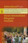 Christi Himmelfahrt - Pfingsten - Trinitatis (Gottesdienstpraxis Serie B / Arbeitshilfen für die Gestaltung von Gottesdiensten zu Kasualien, ... und Arbeitsbücher für die Gemeindepraxis) Religion & Esotericism