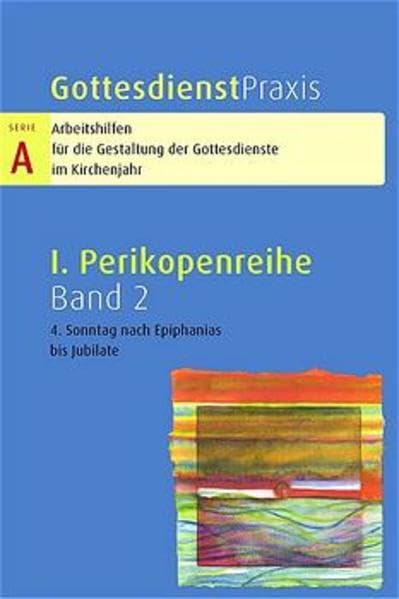 Gottesdienstpraxis. Serie A: Arbeitshilfen für die Gestaltung der Gottesdienste im Kirchenjahr: Gottesdienstpraxis. Serie A: Arbeitshilfen für die ... 4. Sonntag nach Epiphanias bis Jubilate Religion & Esotericism