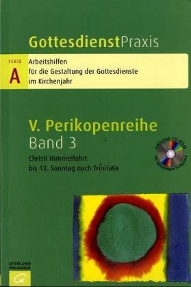 Gottesdienstpraxis. Serie A: Arbeitshilfen für die Gestaltung der Gottesdienste im Kirchenjahr / Perikopenreihe V: Christi Himmelfahrt bis 13. Sonntag nach Trinitatis Religion & Esotericism