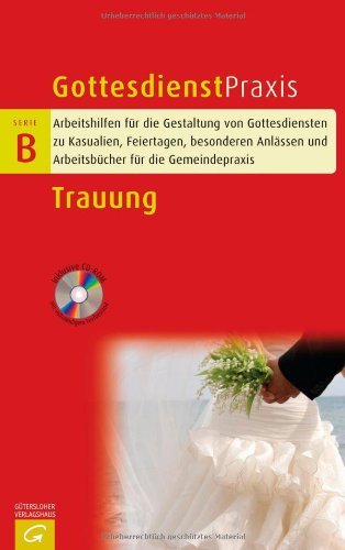 Trauung: Predigten und liturgische Bausteine für Hochzeit und Ehejubiläum (Gottesdienstpraxis Serie B) Religion & Esotericism
