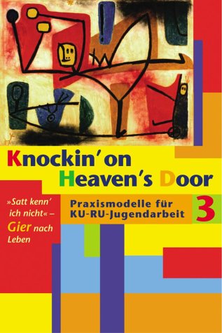 Knockin' on Heaven's Door. Praxismodelle für KU-RU-Jugendarbeit: Knockin' on Heavens's Door, Bd.3, 'Satt kenn ich nicht!' Religion & Esotericism