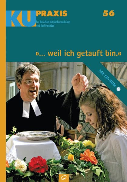 "... weil ich getauft bin.": Das Thema "Taufe" in der Konfirmandenarbeit (KU-Praxis. Für die Arbeit mit Konfirmandinnen und Konfirmanden, Band 56) Religion & Esotericism