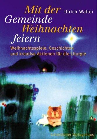 Mit der Gemeinde Weihnachten feiern. Weihnachtsspiele, Geschichten und kreative Aktionen für die Liturgie Religion & Esotericism