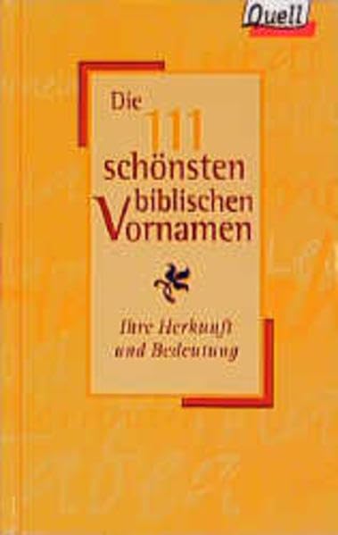 Die 111 schönsten biblischen Vornamen: Ihre Herkunft und Bedeutung. (Ed. Quell) Books