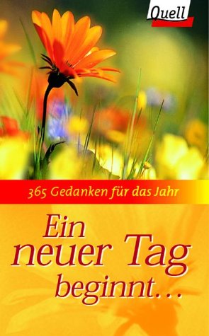 Ein neuer Tag beginnt.... 365 Gedanken für das Jahr. (Ed. Quell) Books