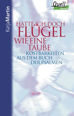 Hätte ich doch Flügel wie eine Taube. Kostbarkeiten aus dem Buch der Psalmen Books