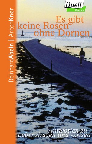 Es gibt keine Rosen ohne Dornen. Antworten zu Lebensfragen und -krisen Politics & Society
