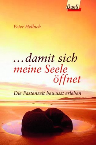 ... damit sich meine Seele öffnet. Die Fastenzeit bewusst erleben. (Ed. Quell) Lifestyle