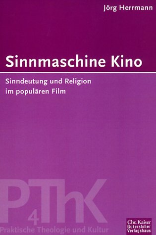 Sinnmaschine Kino. Sinndeutung und Religion im populären Film. (Ed. Chr. Kaiser) Film, Art & Culture