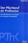 Der Pfarrberuf als Profession: Eine Berufstheorie im Kontext der modernen Gesellschaft. (Ed. Chr. Kaiser) Books