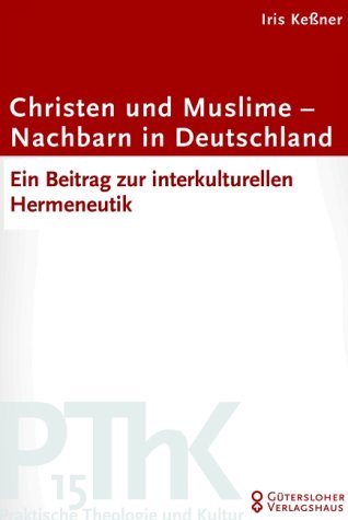 Christen und Muslime - Nachbarn in Deutschland: Ein Beitrag zu einer interkulturellen Hermeneutik Religion & Esotericism