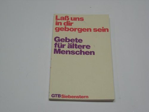 Lass uns in dir geborgen sein : Gebete für ältere Menschen. Books