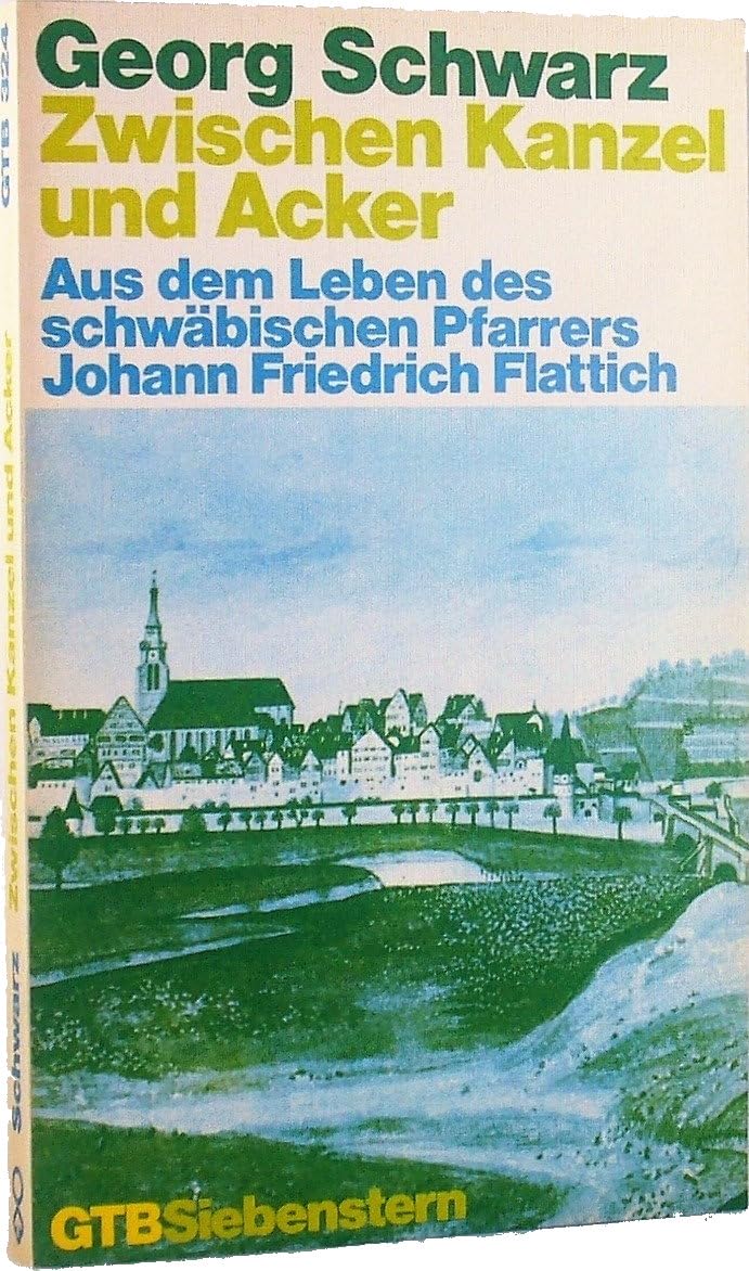Zwischen Kanzel und Acker : aus d. Leben d. schwäb. Pfarrers Johann Friedrich Flattich. Books