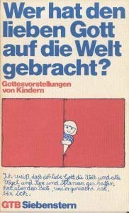 Wer hat den lieben Gott auf die Welt gebracht? Gottesvorstellungen von Kindern. Religion & Esotericism