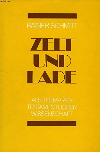 Zelt und Lade als Thema alttestamentlicher Wissenschaft Eine krit. forschungsgeschichtl. Darstellung Books