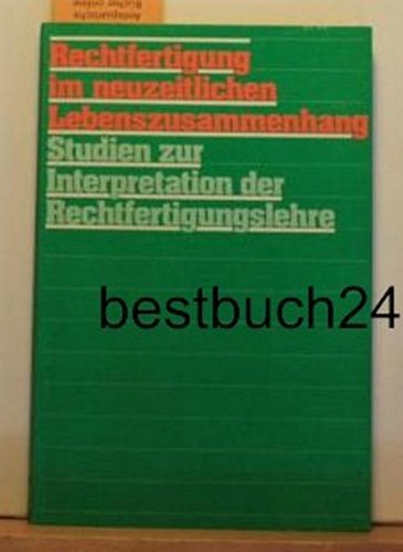 Rechtfertigung im neuzeitlichen Lebenszusammenhang. Studien zur Neuinterpretation der,Rechtfertigungslehre. Im Auftrag des Theologischen Ausschuss der Vereinigten Evang.-Luther. Kirche Deutschlands herausgegeben. Books