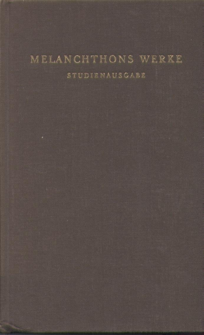 Melanchthons Werke. II. Band, 1. Teil Loci Communes von 1521. Loci praecipui theologici von 1559 (1. Teil) (Lateinisch) Books