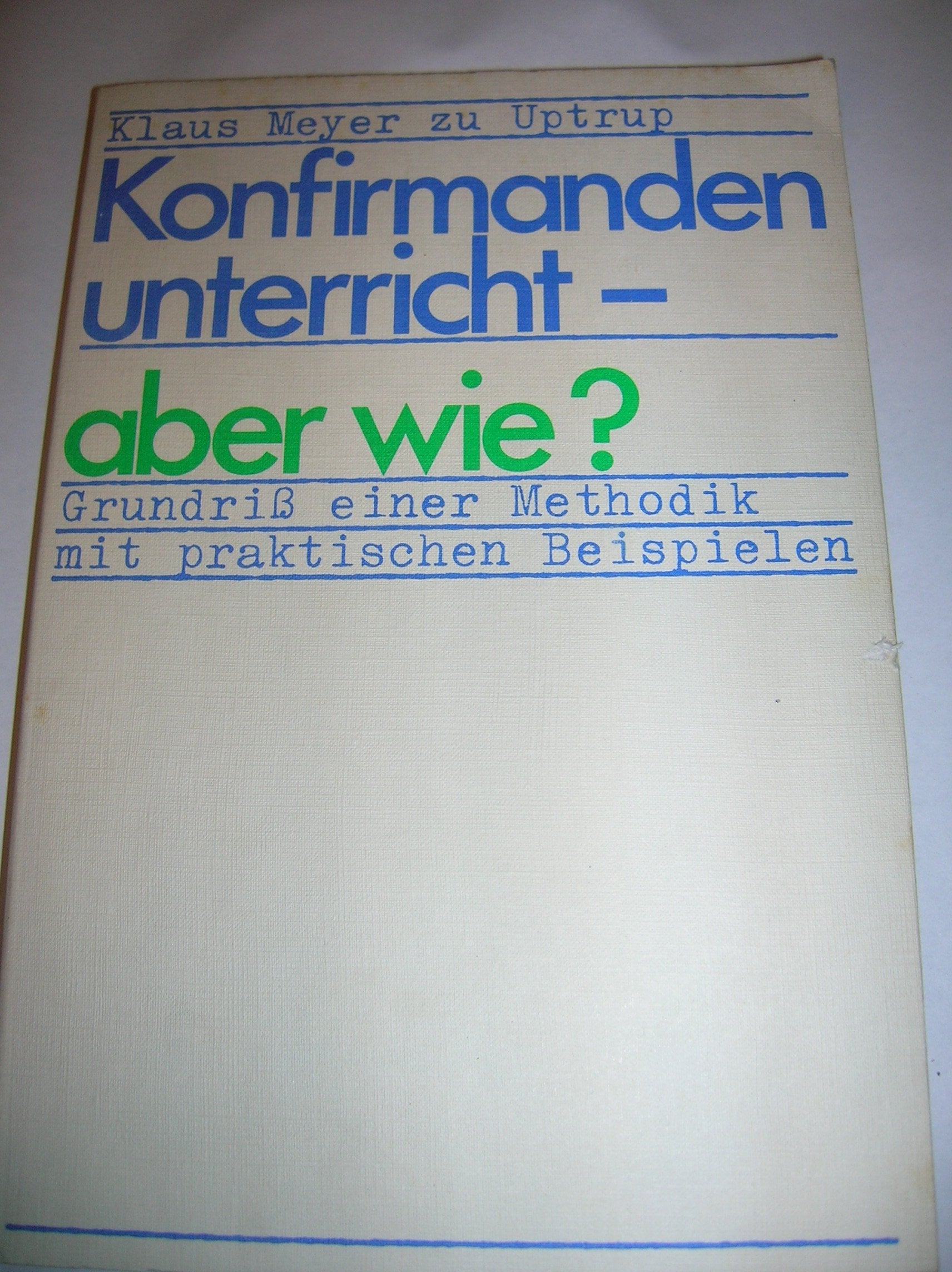 Konfirmandenunterricht, aber wie? Grundriß einer Methodik mit praktischen Beispielen Books