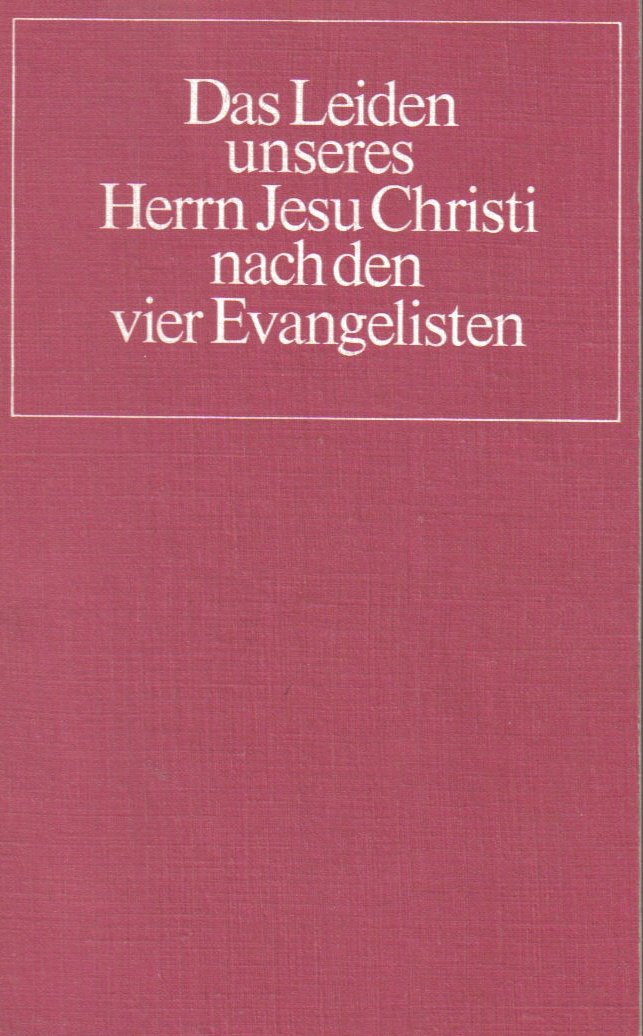 Das Leiden unseres Herrn Jesu Christi nach den vier Evangelisten Books