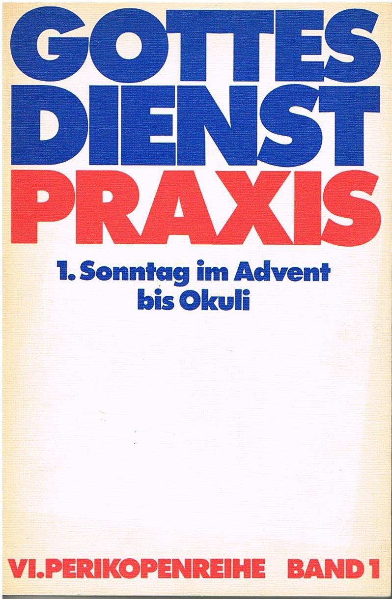 Gottesdienstpraxis. 6. Perikopenreihe Band 1, 1. Sonntag im Advent bis Okuli Books