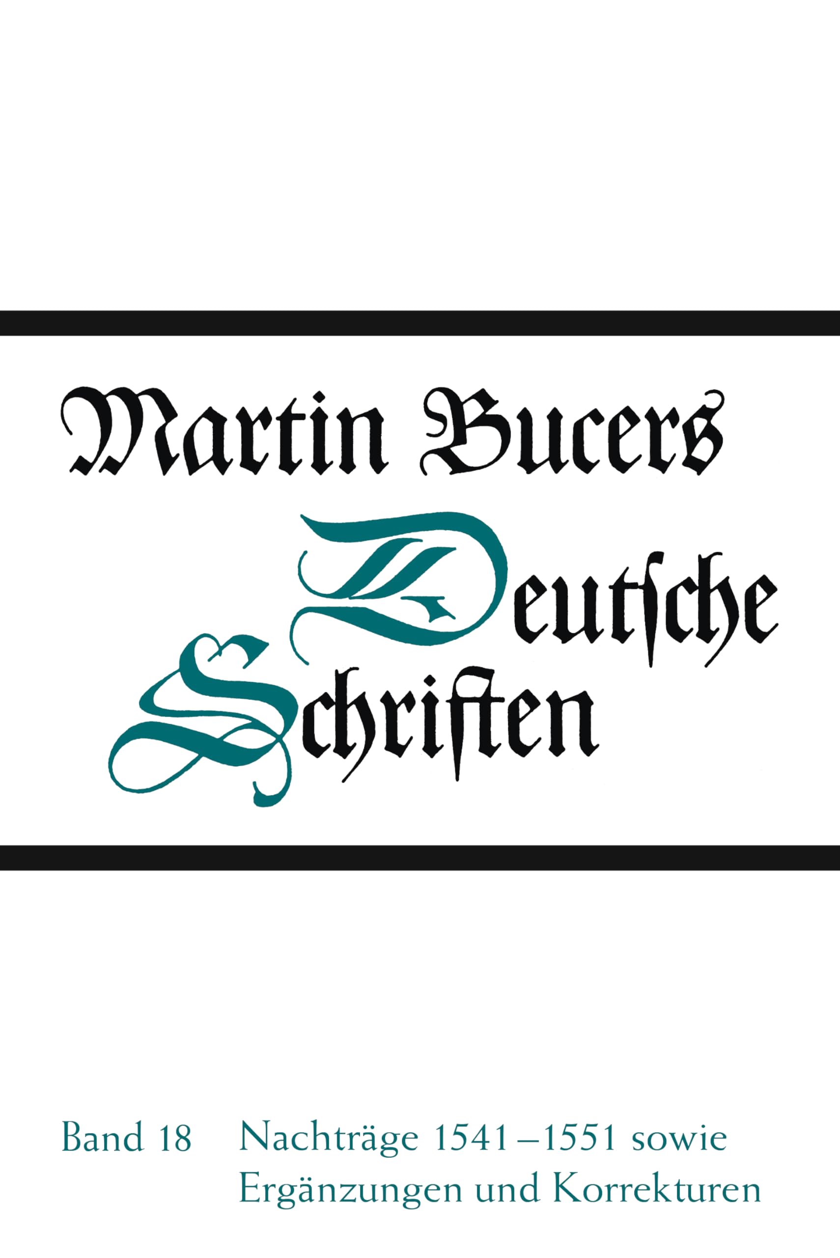 Nachträge 1541-1551 sowie Ergänzungen und Korrekturen (Martin Bucers Deutsche Schriften, Band 18) Philosophy