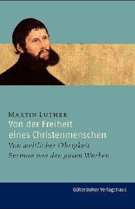 Von der Freiheit eines Christenmenschen. Von weltlicher Obrigkeit - Sermon von den guten Werken Religion & Esotericism