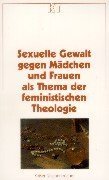 Sexuelle Gewalt gegen Mädchen und Frauen als Thema der feministischen Theologie Psychology