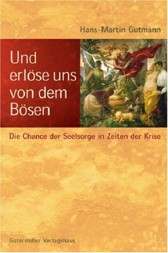 Und erlöse uns von dem Bösen: Die Chance der Seelsorge in Zeiten der Krise Books