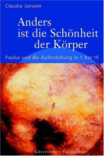 Anders ist die Schönheit der Körper: Paulus und die Auferstehung in 1 Kor. 15 Books
