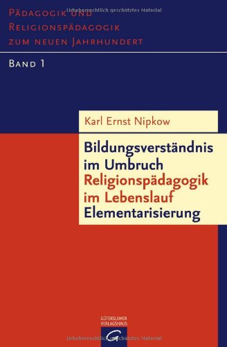 Bildungsverständnis im Umbruch - Religionspädagogik im Lebenslauf - Elementarisierung Law