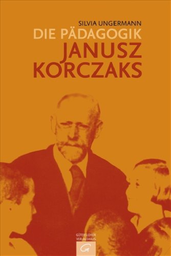 Die Pädagogik Janusz Korczaks: Theoretische Grundlegung und praktische Verwirklichung 1896-1942 Education & Training