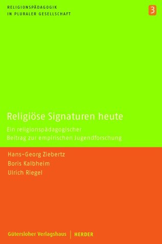 Religiöse Signaturen heute. Ein religionspädagogischer Beitrag zur empirischen Jugendforschung Social Sciences