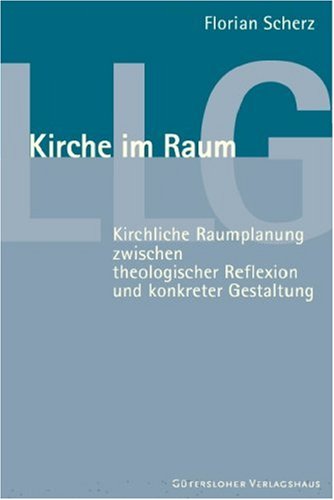 Kirche im Raum: Kirchliche Raumplanung zwischen theologischer Reflexion und konkreter Gestaltung Books