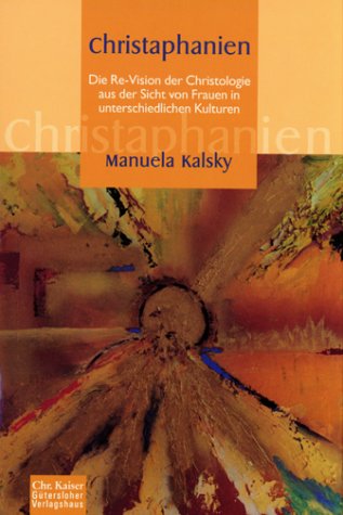 Christaphanien. Die Re-Vision der Christologie aus der Sicht von Frauen in unterschiedlichen Kulturen. (Ed. Chr. Kaiser) Books