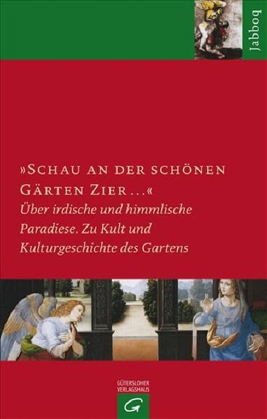 "Schau an der schönen Gärten Zier ...": Ãœber irdische und himmlische Paradiese. Zu Theologie und Kulturgeschichte des Gartens (Jabboq) book