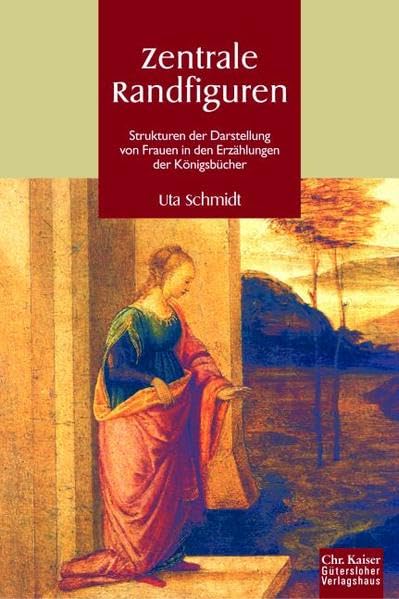 Zentrale Randfiguren: Strukturen der Darstellung von Frauen in den Erzählungen der Königebücher. (Ed. Chr. Kaiser) Religion & Esotericism