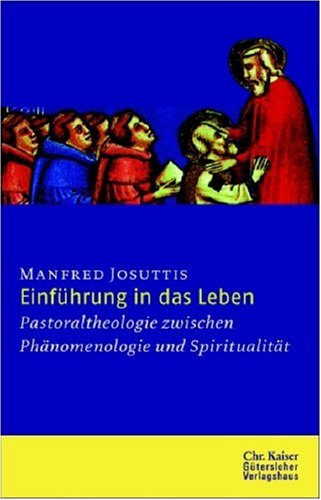 Die Einführung in das Leben: Pastoraltheologie zwischen Phänomenologie und Spiritualität Books