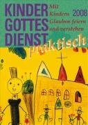 Kindergottesdienst praktisch - 2008: Mit Kindern Glauben feiern und verstehen Religion & Esotericism