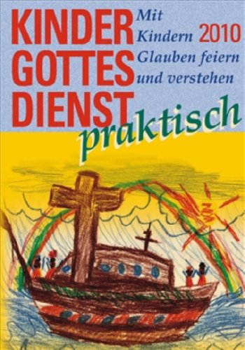 Kindergottesdienst praktisch - 2010: Mit Kindern Glauben feiern und verstehen Religion & Esotericism