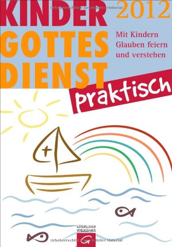 Kindergottesdienst praktisch - 2012: Mit Kindern Glauben feiern und verstehen Religion & Esotericism