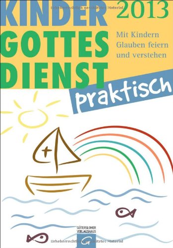 Kindergottesdienst praktisch - 2013: Mit Kindern Glauben feiern und verstehen. Eine Arbeitshilfe zum Plan für den Kindergottesdienst Religion & Esotericism