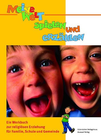 Meine Welt spielen und erzählen: Ein Werkbuch zur religiösen Erziehung für Familie, Schule und Gemeinde Education & Training