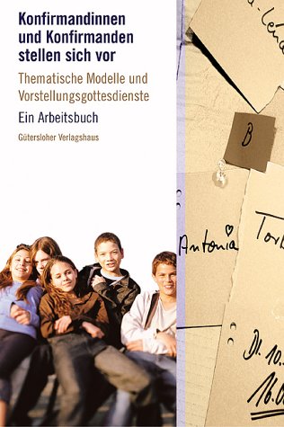 Konfirmandinnen und Konfirmanden stellen sich vor: Thematische Modelle und Vorstellungsgottesdienste. Ein Arbeitsbuch Books